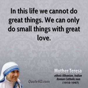 mother-teresa-quote-in-this-life-we-cannot-do-great-things-we-can-only-do-small